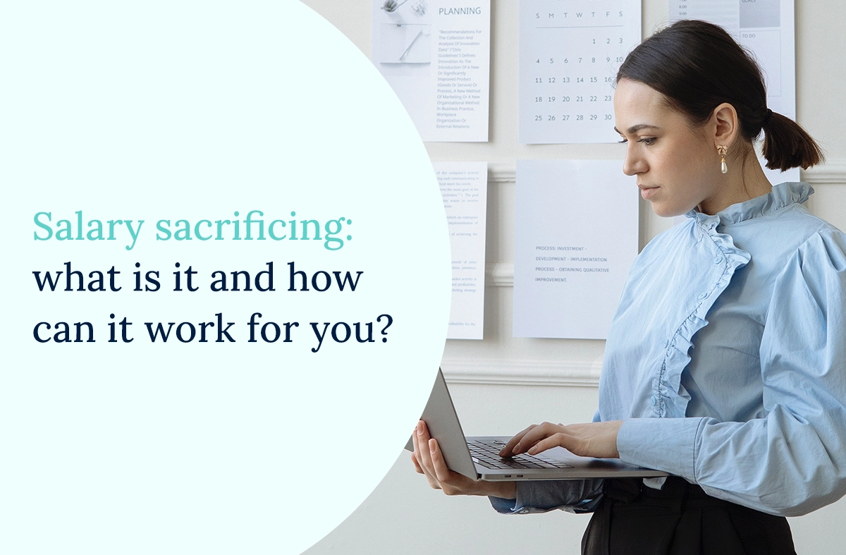Salary sacrificing what is it and how can it work for you?